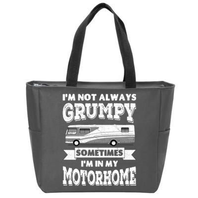 IM Not Always Grumpy Sometimes IM In My Motorhome Zip Tote Bag