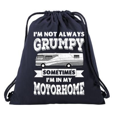 IM Not Always Grumpy Sometimes IM In My Motorhome Drawstring Bag