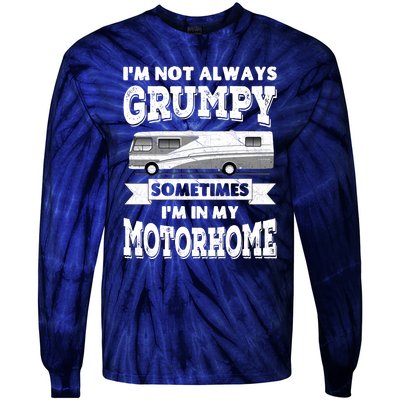 IM Not Always Grumpy Sometimes IM In My Motorhome Tie-Dye Long Sleeve Shirt