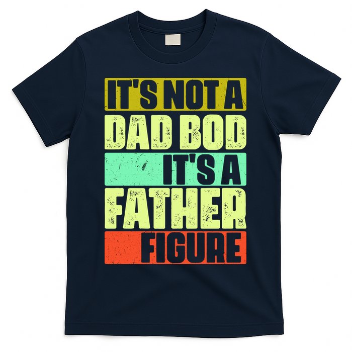Its Not A Dad Bod Its A Father Figure Funny Vintage T-Shirt