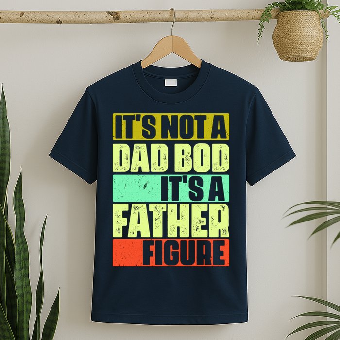 Its Not A Dad Bod Its A Father Figure Funny Vintage T-Shirt