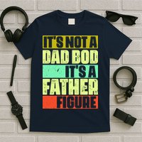 Its Not A Dad Bod Its A Father Figure Funny Vintage T-Shirt