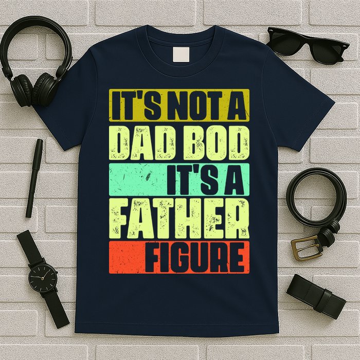 Its Not A Dad Bod Its A Father Figure Funny Vintage T-Shirt