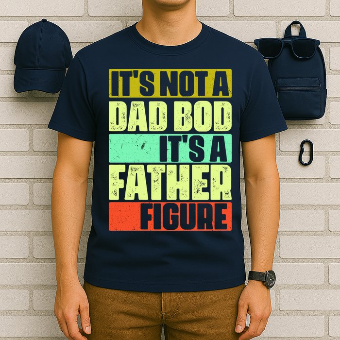 Its Not A Dad Bod Its A Father Figure Funny Vintage T-Shirt