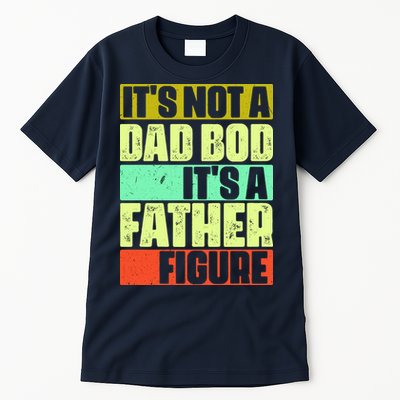 Its Not A Dad Bod Its A Father Figure Funny Vintage Tall T-Shirt