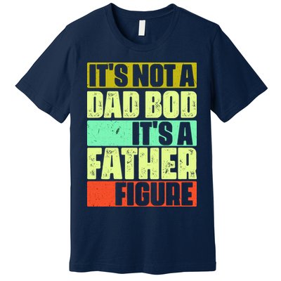 Its Not A Dad Bod Its A Father Figure Funny Vintage Premium T-Shirt