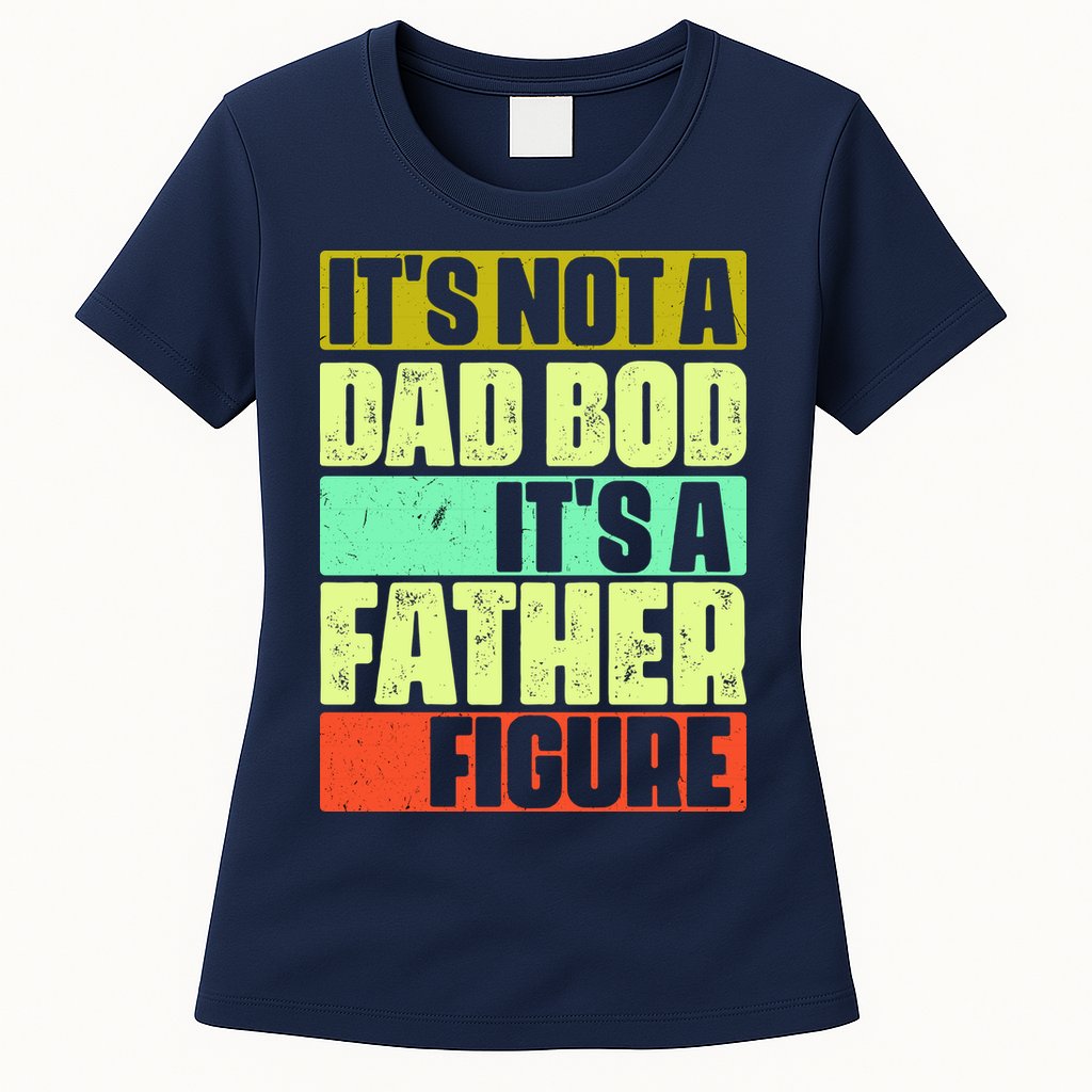 Its Not A Dad Bod Its A Father Figure Funny Vintage Womens T-Shirt