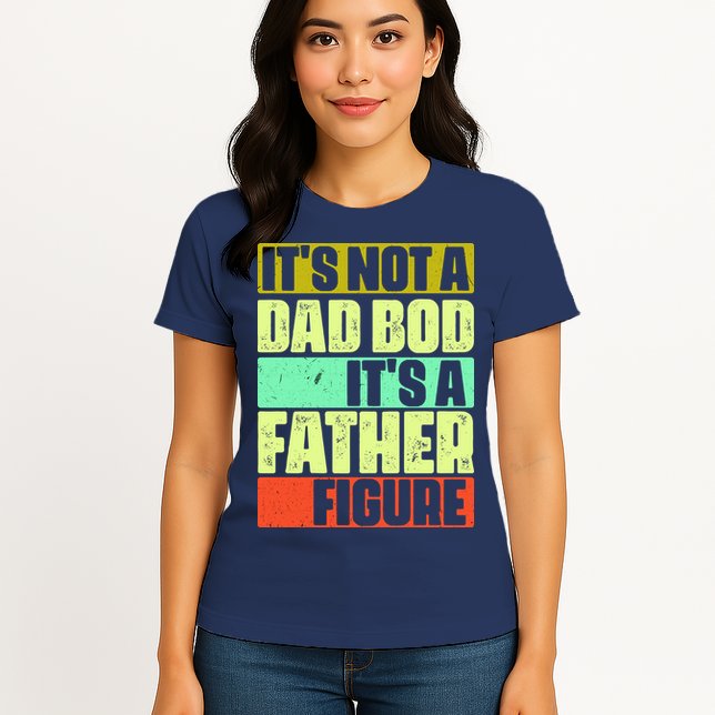 Its Not A Dad Bod Its A Father Figure Funny Vintage Womens T-Shirt