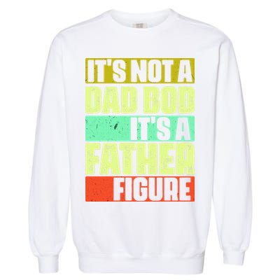 Its Not A Dad Bod Its A Father Figure Funny Vintage Garment-Dyed Sweatshirt