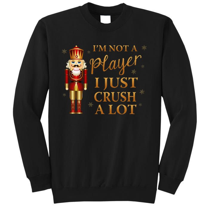 IM Not A Player I Just Crush A Lot Colorful Nutcracker Sweatshirt