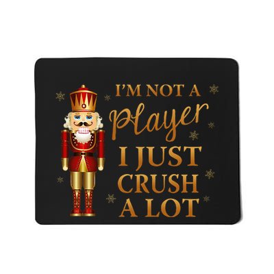 IM Not A Player I Just Crush A Lot Colorful Nutcracker Mousepad