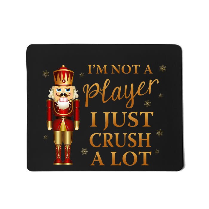 IM Not A Player I Just Crush A Lot Colorful Nutcracker Mousepad