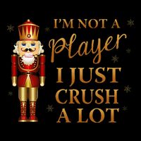IM Not A Player I Just Crush A Lot Colorful Nutcracker Baby Bodysuit