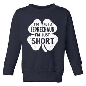 I'm Not A Leprechaun I'm Just Short St Patrick's Day Funny Toddler Sweatshirt