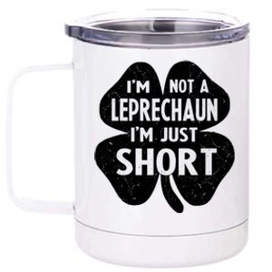 I'm Not A Leprechaun I'm Just Short St Patrick's Day Funny 12 oz Stainless Steel Tumbler Cup