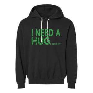 I Need A Huge Bong Hit Funny Weed Joke Garment-Dyed Fleece Hoodie