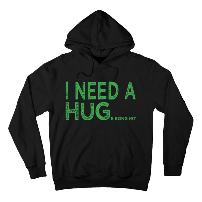 I Need A Huge Bong Hit Funny Weed Joke Hoodie