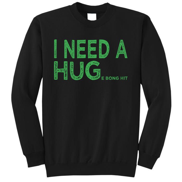 I Need A Huge Bong Hit Funny Weed Joke Sweatshirt