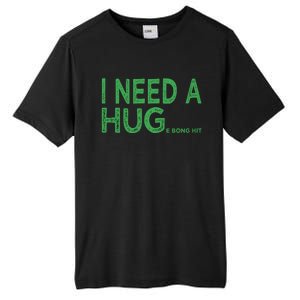 I Need A Huge Bong Hit Funny Weed Joke Tall Fusion ChromaSoft Performance T-Shirt