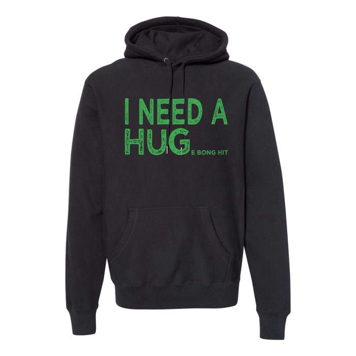 I Need A Huge Bong Hit Funny Weed Joke Premium Hoodie