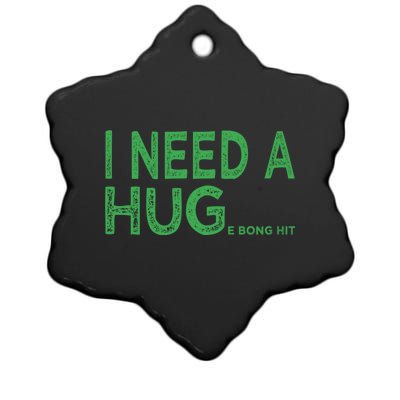 I Need A Huge Bong Hit Funny Weed Joke Ceramic Star Ornament