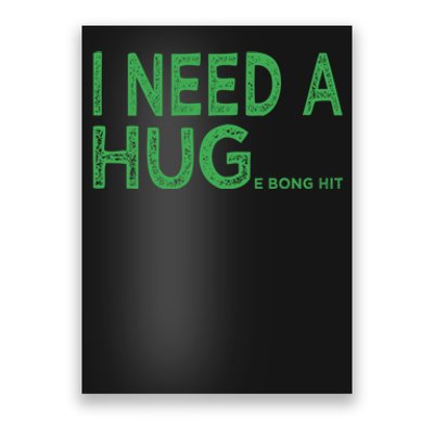 I Need A Huge Bong Hit Funny Weed Joke Poster