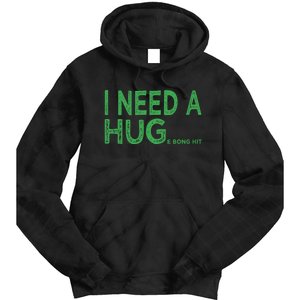 I Need A Huge Bong Hit Funny Weed Joke Tie Dye Hoodie