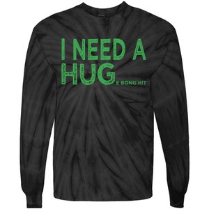 I Need A Huge Bong Hit Funny Weed Joke Tie-Dye Long Sleeve Shirt