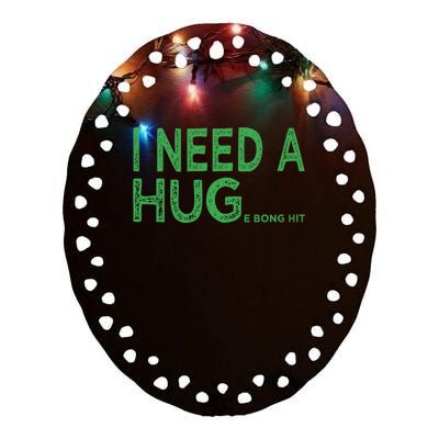 I Need A Huge Bong Hit Funny Weed Joke Ceramic Oval Ornament