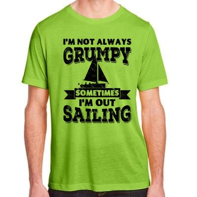 IM Not Always Grumpy Sometimes IM Out Sailing Adult ChromaSoft Performance T-Shirt