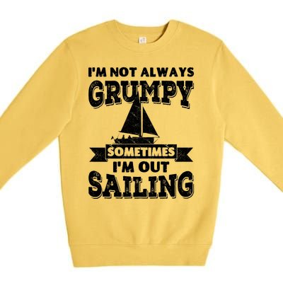 IM Not Always Grumpy Sometimes IM Out Sailing Premium Crewneck Sweatshirt