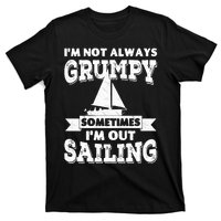 IM Not Always Grumpy Sometimes IM Out Sailing T-Shirt