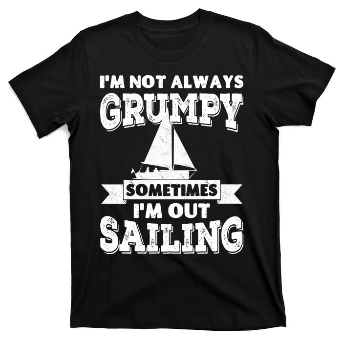 IM Not Always Grumpy Sometimes IM Out Sailing T-Shirt