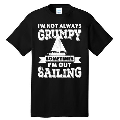 IM Not Always Grumpy Sometimes IM Out Sailing Tall T-Shirt