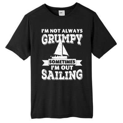 IM Not Always Grumpy Sometimes IM Out Sailing Tall Fusion ChromaSoft Performance T-Shirt