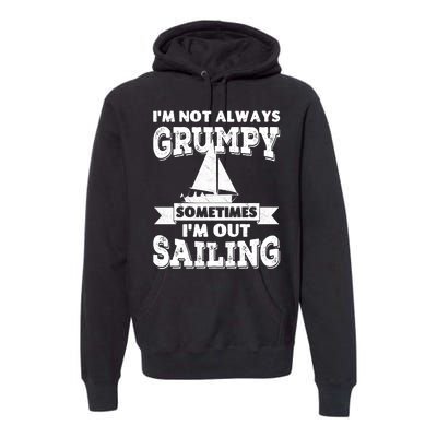 IM Not Always Grumpy Sometimes IM Out Sailing Premium Hoodie