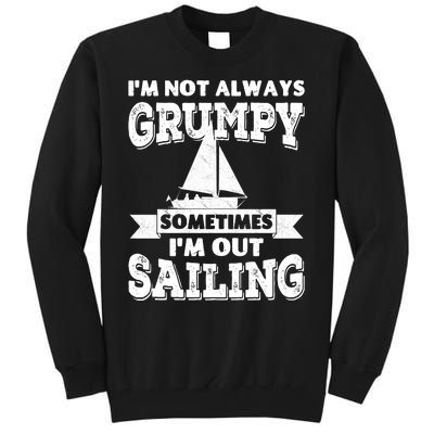 IM Not Always Grumpy Sometimes IM Out Sailing Tall Sweatshirt