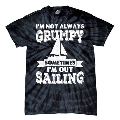 IM Not Always Grumpy Sometimes IM Out Sailing Tie-Dye T-Shirt