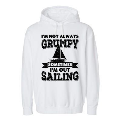 IM Not Always Grumpy Sometimes IM Out Sailing Garment-Dyed Fleece Hoodie