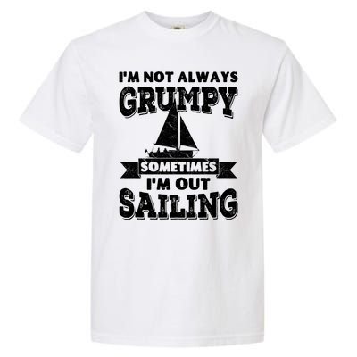 IM Not Always Grumpy Sometimes IM Out Sailing Garment-Dyed Heavyweight T-Shirt