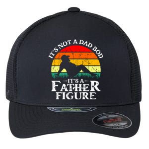 Its Not A Dad Bod Its A Father Figure Funny Sexy Flexfit Unipanel Trucker Cap