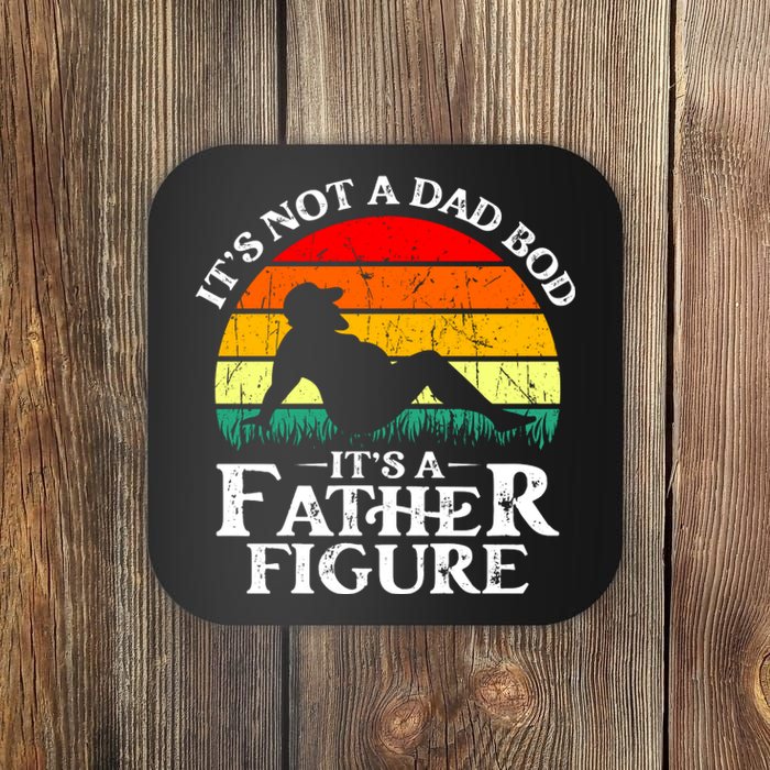 Its Not A Dad Bod Its A Father Figure Funny Sexy Coaster