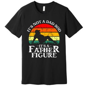 Its Not A Dad Bod Its A Father Figure Funny Sexy Premium T-Shirt