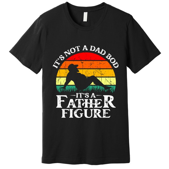 Its Not A Dad Bod Its A Father Figure Funny Sexy Premium T-Shirt