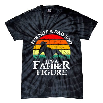 Its Not A Dad Bod Its A Father Figure Funny Sexy Tie-Dye T-Shirt