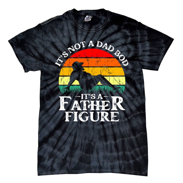 Its Not A Dad Bod Its A Father Figure Funny Sexy Tie-Dye T-Shirt