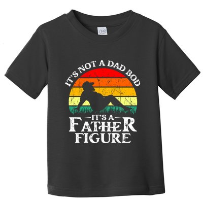 Its Not A Dad Bod Its A Father Figure Funny Sexy Toddler T-Shirt