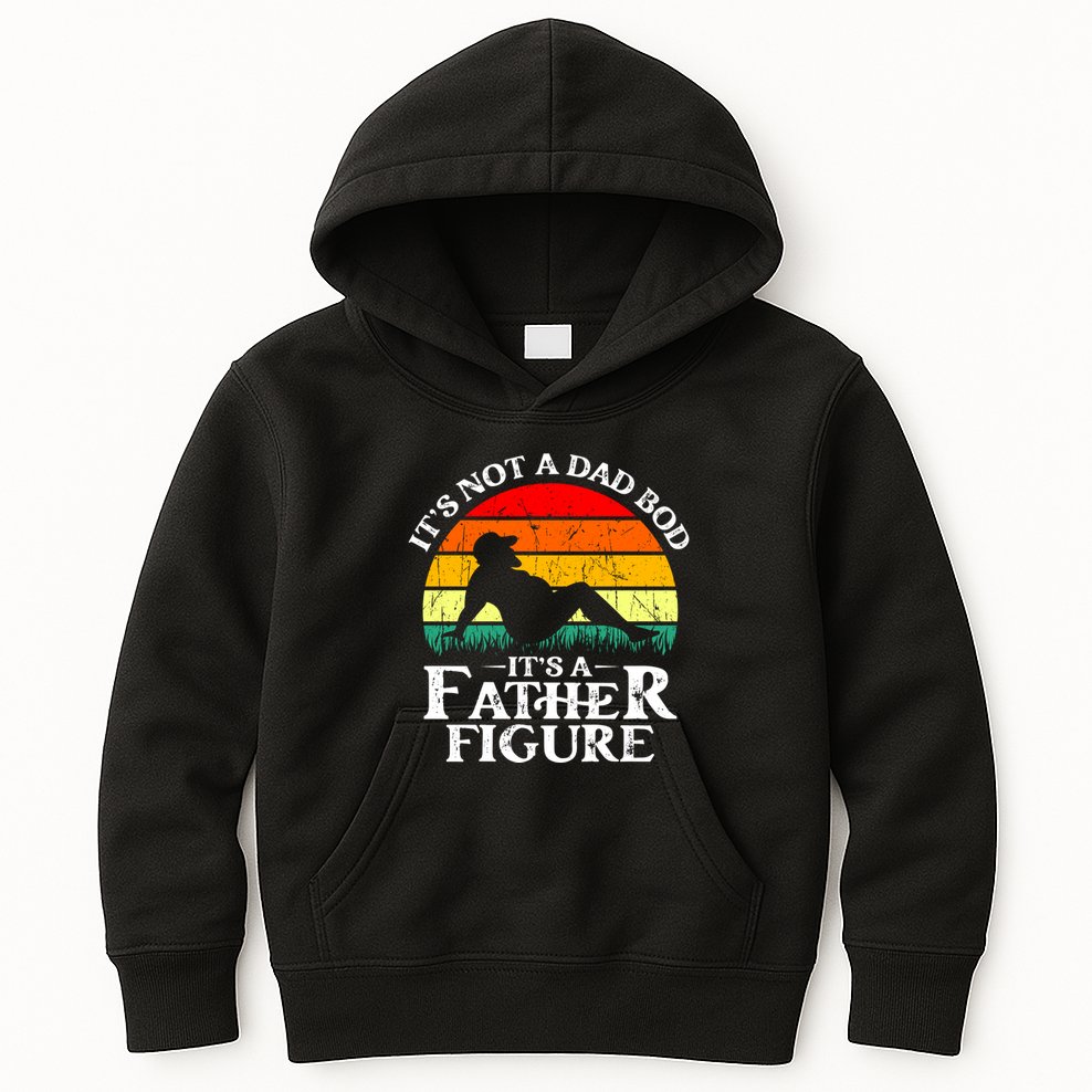 Its Not A Dad Bod Its A Father Figure Funny Sexy Kids Hoodie