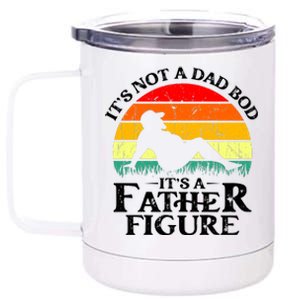 Its Not A Dad Bod Its A Father Figure Funny Sexy 12 oz Stainless Steel Tumbler Cup