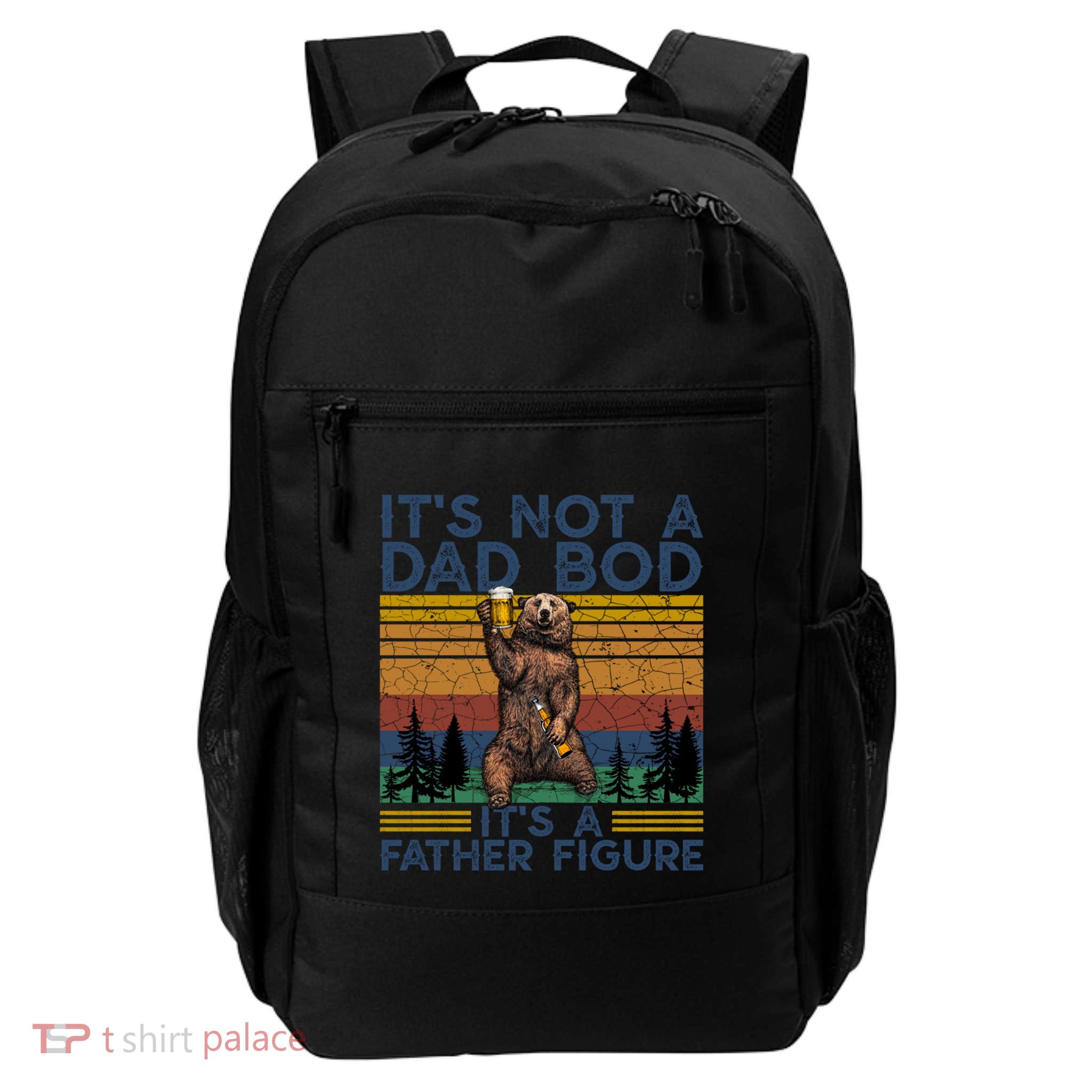 Its Not A Dad Bod Its A Father Figure Funny Bear Beer Lovers Cute Gift Daily Commute Backpack